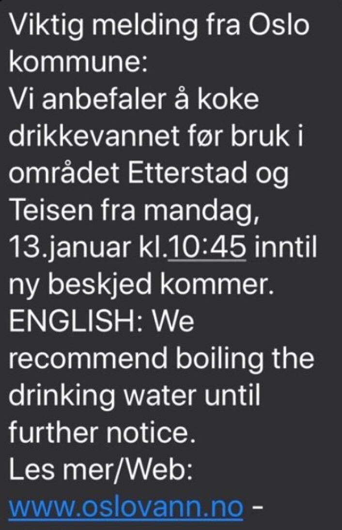 Folk på Etterstad, Teisen og Helsfyr må koke vannet, for å være sikre på at det er trygt. Folk på Etterstad, Teisen og Helsfyr må koke vannet, for å være sikre på at det er trygt.