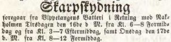 Annonse i Morgenbladet, 17. mai 1854. Den varsler planlagt skarpskyting fra vippetangens batteri i retning Nakholmen. Kilde: Nasjonalbiblioteket Annonse i Morgenbladet, 17. mai 1854. Den varsler planlagt skarpskyting fra vippetangens batteri i retning Nakholmen. Kilde: Nasjonalbiblioteket